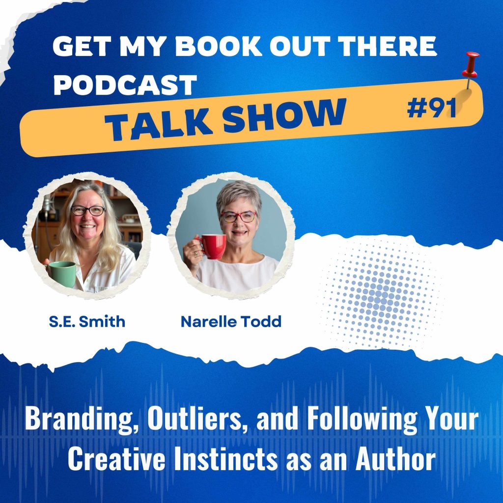 Podcast thumbnail for Get My Book Out There Talk Show #91 featuring S.E. Smith and Narelle Todd holding coffee mugs and smiling. The blue and white design includes text that reads ‘Branding, Outliers, and Following Your Creative Instincts as an Author.’ The overall tone is friendly, professional, and creative.