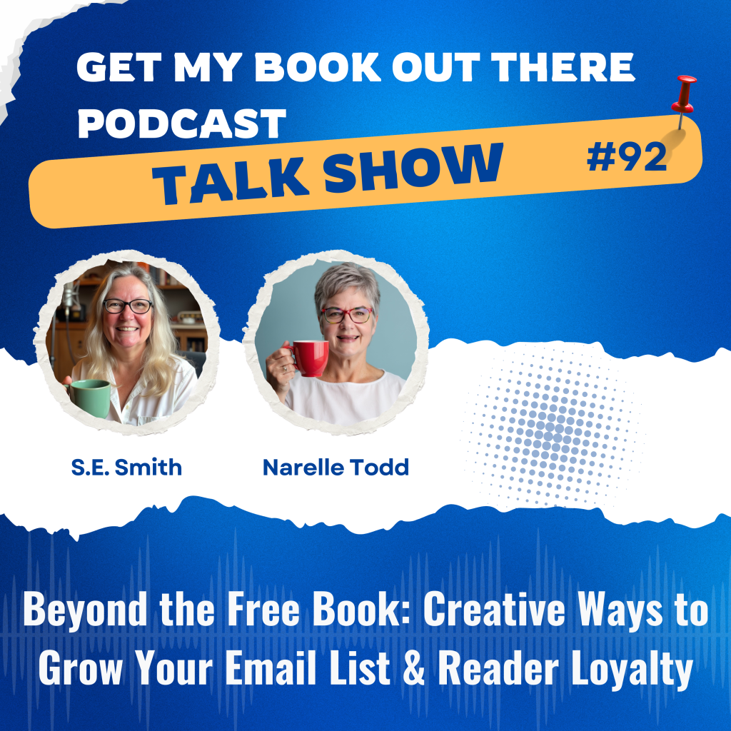 Podcast thumbnail for Get My Book Out There Talk Show #92 featuring S.E. Smith and Narelle Todd smiling with coffee mugs. The design is blue and white with modern wave accents and includes text that reads ‘Beyond the Free Book: Creative Ways to Grow Your Email List & Reader Loyalty.’ The style is bright, approachable, and professional.